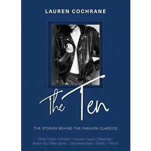 Ten. The stories behind the fashion classics, Hardback - Lauren Cochrane imagine