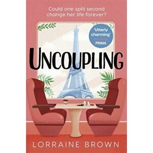 Uncoupling. Escape to Paris with the most romantic and uplifting love story of 2021!, Hardback - Lorraine Brown imagine