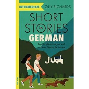 Short Stories in German for Intermediate Learners, Paperback - Olly Richards imagine