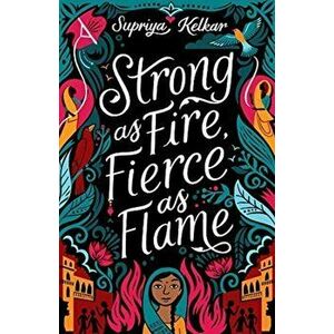 Strong As Fire, Fierce As Flame, Hardback - Supriya Kelkar imagine