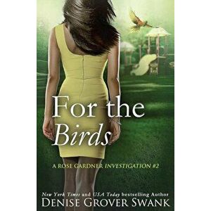 For the Birds: Rose Gardner Investigations '2, Paperback - Denise Grover Swank imagine