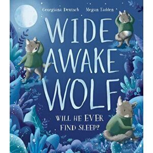 Wide Awake Wolf, Hardback - Georgiana Deutsch imagine