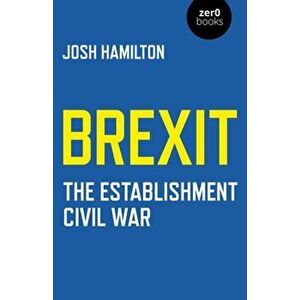 Brexit: The Establishment Civil War, Paperback - Josh Hamilton imagine