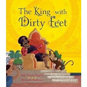 King with Dirty Feet, Paperback - Sally Pomme Clayton imagine
