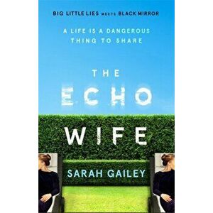 Echo Wife. A dark, fast-paced unsettling domestic thriller, Hardback - Sarah Gailey imagine