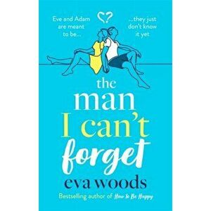 Man I Can't Forget. Eve and Adam are meant to be, they just don't know it yet., Paperback - Eva Woods imagine