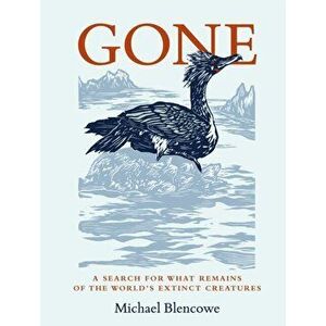 Gone. A search for what remains of the world's extinct creatures, Hardback - Michael Blencowe imagine