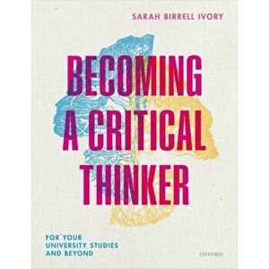 Becoming a Critical Thinker. For your university studies and beyond, Paperback - Sarah Birrell Ivory imagine