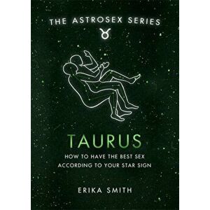 Astrosex: Taurus. How to have the best sex according to your star sign, Hardback - Erika W. Smith imagine