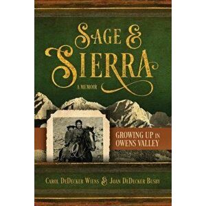 Sage & Sierra: Growing Up in Owens Valley, Paperback - Carol Dedecker Wiens imagine