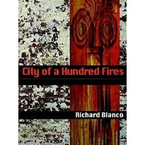 City of a Hundred Fires, Paperback - Richard Blanco imagine