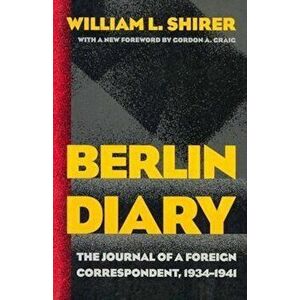 Berlin Diary: The Journal of a Foreign Correspondent, 1934-1941, Paperback - William L. Shirer imagine