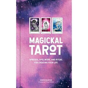 Magickal Tarot. Spreads, Spellwork, and Ritual for Creating Your Life, Hardback - Robyn Valentine imagine