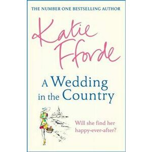 Wedding in the Country. From the #1 bestselling author of uplifting feel-good fiction, Hardback - Katie Fforde imagine