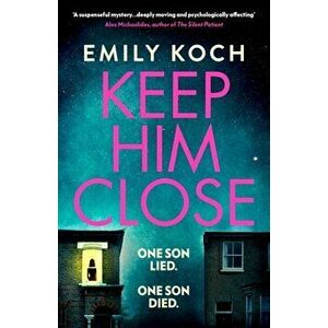 Keep Him Close. A moving and suspenseful mystery for 2021 that you won't be able to put down, Paperback - Emily Koch imagine
