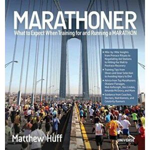 Marathoner. What to Expect When Training for and Running a Marathon, Paperback - Matthew Huff imagine