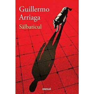 Salbaticul - Guillermo Arriaga imagine