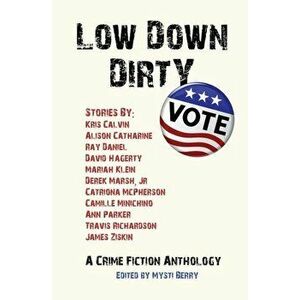 Low Down Dirty Vote: A Crime Fiction Anthology, Paperback - Catriona McPherson imagine