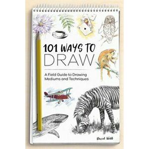 101 Ways to Draw. A Field Guide to Drawing Mediums and Techniques, Paperback - David Webb imagine