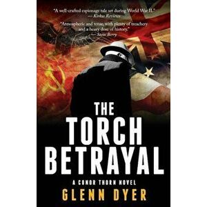 The Torch Betrayal: A Classic World War II Spy Thriller, Paperback - Glenn Dyer imagine