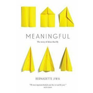 Meaningful: The Story of Ideas That Fly, Paperback - Bernadette Jiwa imagine