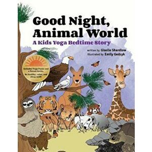 Good Night, Animal World: A Kids Yoga Bedtime Story, Paperback - Giselle Shardlow imagine