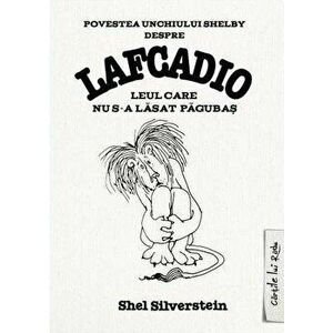 Povestea unchiului Shelby despre Lafcadio, leul care nu s-a lasat pagubas - Shel Silverstein imagine