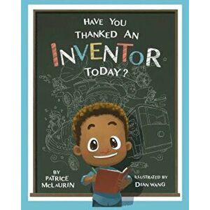 Have You Thanked an Inventor Today', Paperback - Patrice McLaurin imagine