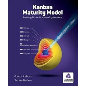 Kanban Maturity Model: Evolving Fit-For-Purpose Organizations, Paperback - David J. Anderson imagine