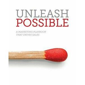 Unleash Possible: A Marketing Playbook That Drives B2B Sales, Paperback imagine