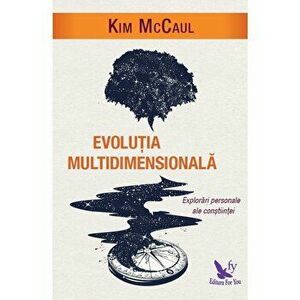 Evolutia Multidimensionala. Explorari personale ale constiintei - Kim Mccaul imagine