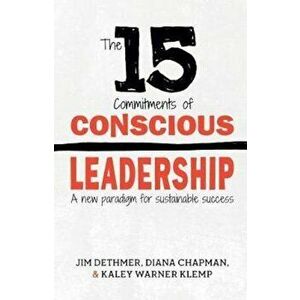 The 15 Commitments of Conscious Leadership: A New Paradigm for Sustainable Success, Paperback - Jim Dethmer imagine