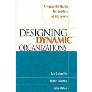 Designing Dynamic Organizations: A Hands-On Guide for Leaders at All Levels a Hands-On Guide for Leaders at All Levels, Paperback - Jay Galbraith imagine