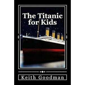 The Titanic for Kids: The English Learning Tree, Paperback - Keith Goodman imagine