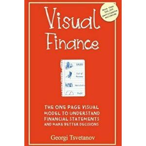 Visual Finance: The One Page Visual Model to Understand Financial Statements and Make Better Business Decisions, Paperback - Georgi Tsvetanov imagine