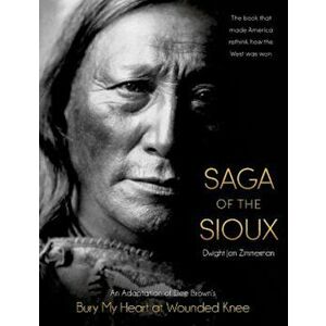 Saga of the Sioux: An Adaptation from Dee Brown's Bury My Heart at Wounded Knee, Paperback - Dee Brown imagine