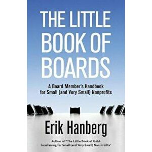 The Little Book of Boards: A Board Member's Handbook for Small (and Very Small) Nonprofits, Paperback - Erik Hanberg imagine
