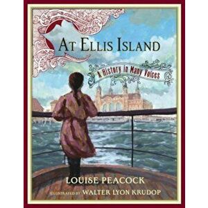 At Ellis Island: A History in Many Voices, Hardcover - Louise Peacock imagine