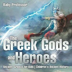 The Greek Gods and Heroes - Ancient Greece for Kids Children's Ancient History, Paperback - Baby Professor imagine