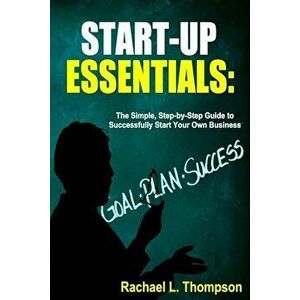 How to Start a Business: Startup Essentials-The Simple, Step-By-Step Guide to Successfully Start Your Own Business (Online Business, Small Busi, Paper imagine