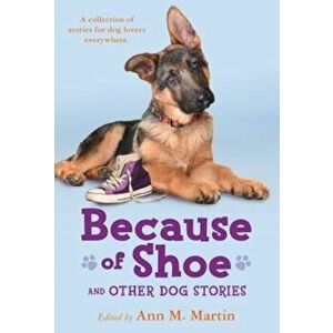 Because of Shoe and Other Dog Stories, Paperback - Ann M. Martin imagine