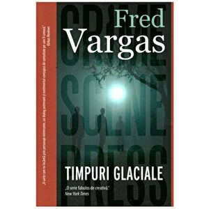 Timpuri glaciale - Fred Vargas imagine