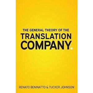 The General Theory of the Translation Company, Paperback - Renato Beninatto imagine