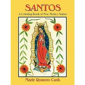 Santos, a Coloring Book of New Mexico Saints, Paperback - Marie Romero Cash imagine