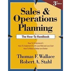 Sales and Operations Planning the How-To Handbook, Paperback - Thomas F. Wallace imagine