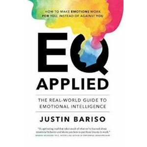 Eq Applied: The Real-World Guide to Emotional Intelligence, Hardcover - Justin Bariso imagine