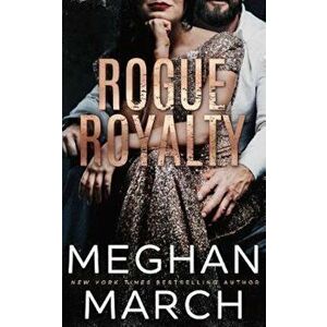 Rogue Royalty: An Anti-Heroes Collection Novel, Paperback - Meghan March imagine