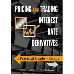 Pricing and Trading Interest Rate Derivatives: A Practical Guide to Swaps, Paperback - J. Hamish M. Darbyshire imagine