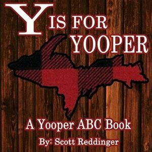 Y Is for Yooper: A Yooper ABC Book, Paperback - Scott Reddinger imagine