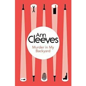 Murder in My Backyard, Paperback - Ann Cleeves imagine